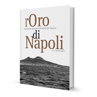 “L’Oro di Napoli - eccellenze aziendali all’ombra del Vesuvio”